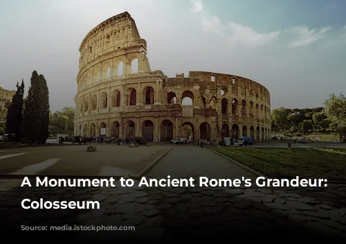 A Monument to Ancient Rome's Grandeur: The Colosseum