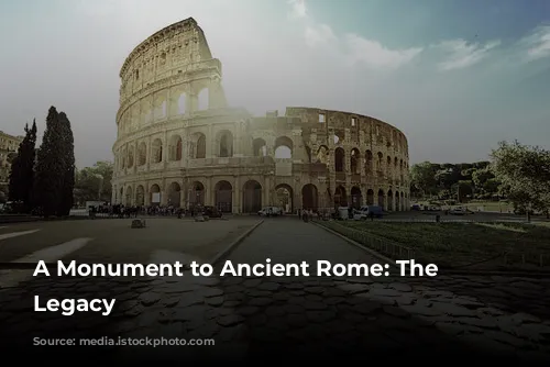 A Monument to Ancient Rome: The Colosseum's Legacy