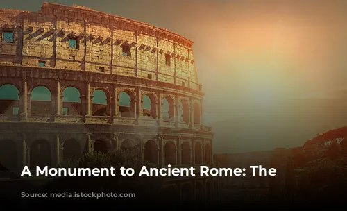 A Monument to Ancient Rome: The Colosseum