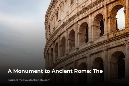 A Monument to Ancient Rome: The Colosseum