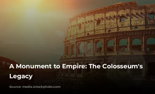 A Monument to Empire: The Colosseum's Enduring Legacy