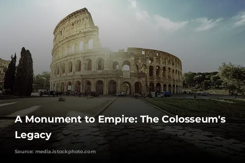 A Monument to Empire: The Colosseum's Enduring Legacy