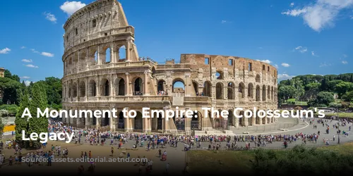 A Monument to Empire: The Colosseum's Enduring Legacy