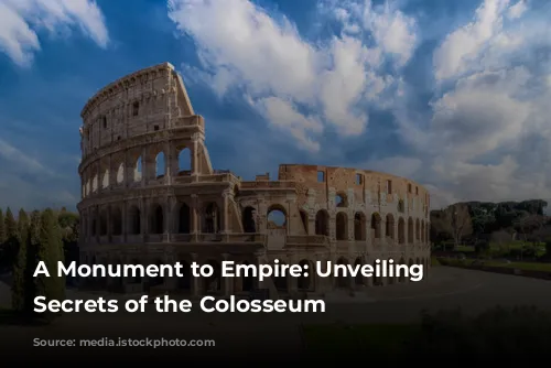 A Monument to Empire: Unveiling the Secrets of the Colosseum