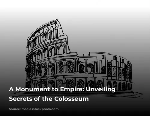 A Monument to Empire: Unveiling the Secrets of the Colosseum