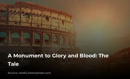 A Monument to Glory and Blood: The Colosseum's Tale