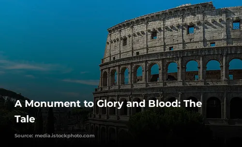 A Monument to Glory and Blood: The Colosseum's Tale