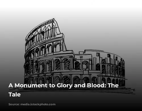 A Monument to Glory and Blood: The Colosseum's Tale