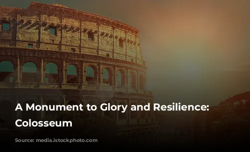 A Monument to Glory and Resilience: The Colosseum