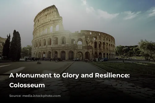 A Monument to Glory and Resilience: The Colosseum