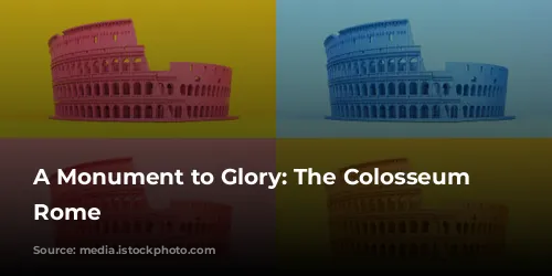 A Monument to Glory: The Colosseum of Rome