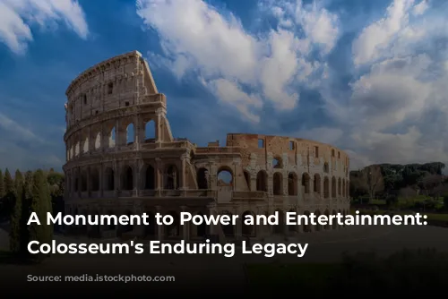 A Monument to Power and Entertainment: The Colosseum's Enduring Legacy