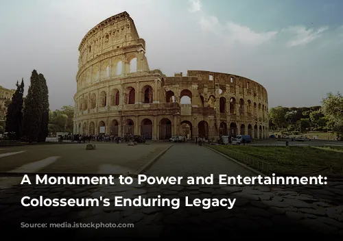 A Monument to Power and Entertainment: The Colosseum's Enduring Legacy