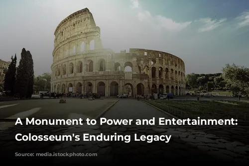 A Monument to Power and Entertainment: The Colosseum's Enduring Legacy