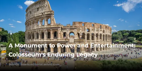 A Monument to Power and Entertainment: The Colosseum's Enduring Legacy