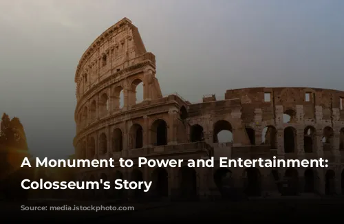 A Monument to Power and Entertainment: The Colosseum's Story