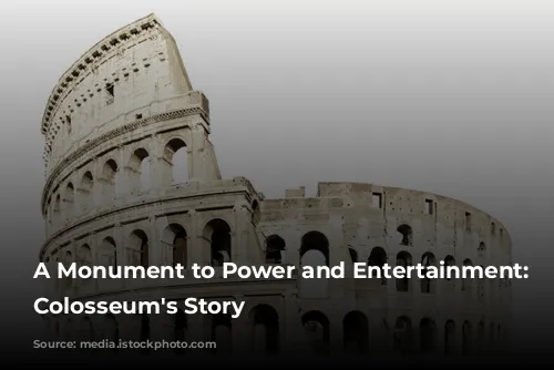 A Monument to Power and Entertainment: The Colosseum's Story