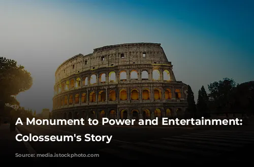 A Monument to Power and Entertainment: The Colosseum's Story