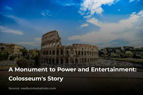 A Monument to Power and Entertainment: The Colosseum's Story