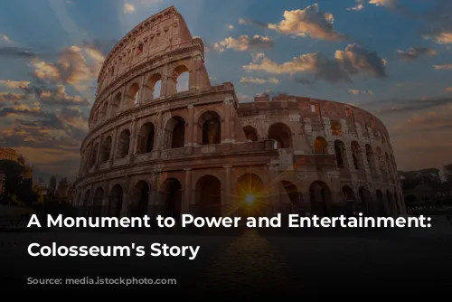 A Monument to Power and Entertainment: The Colosseum's Story