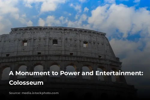 A Monument to Power and Entertainment: The Colosseum