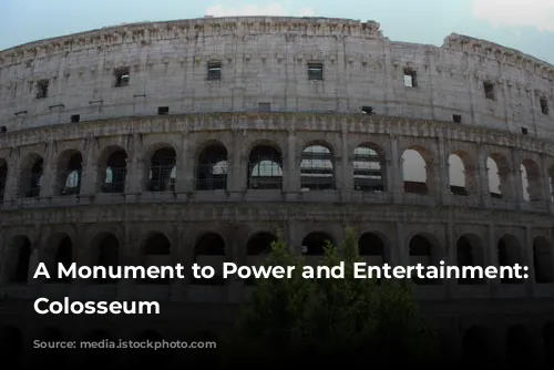 A Monument to Power and Entertainment: The Colosseum