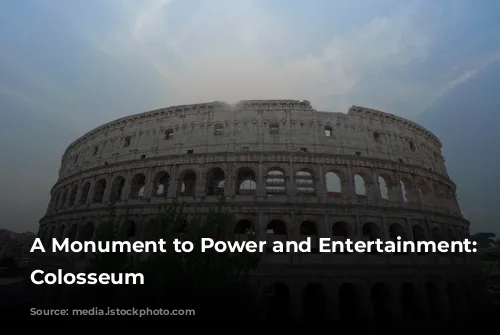 A Monument to Power and Entertainment: The Colosseum