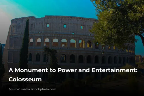 A Monument to Power and Entertainment: The Colosseum