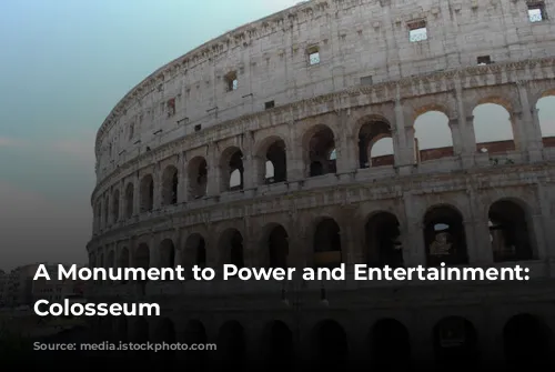 A Monument to Power and Entertainment: The Colosseum