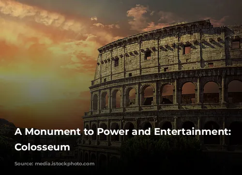 A Monument to Power and Entertainment: The Colosseum