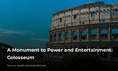 A Monument to Power and Entertainment: The Colosseum