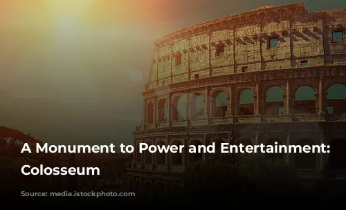 A Monument to Power and Entertainment: The Colosseum