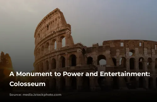 A Monument to Power and Entertainment: The Colosseum