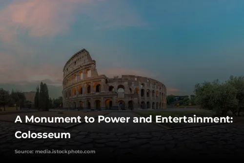 A Monument to Power and Entertainment: The Colosseum