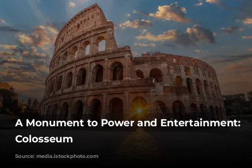 A Monument to Power and Entertainment: The Colosseum