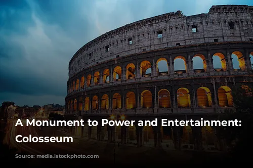 A Monument to Power and Entertainment: The Colosseum