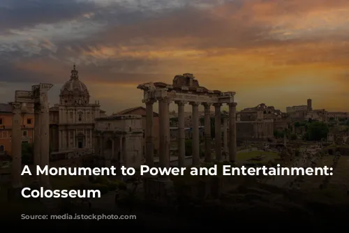 A Monument to Power and Entertainment: The Colosseum