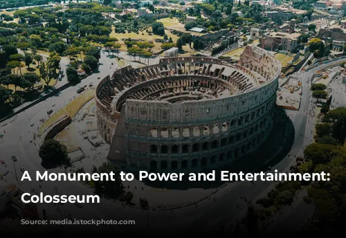 A Monument to Power and Entertainment: The Colosseum