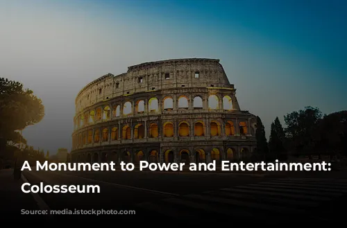 A Monument to Power and Entertainment: The Colosseum