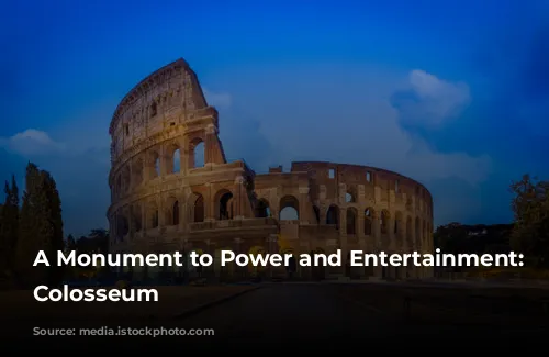 A Monument to Power and Entertainment: The Colosseum