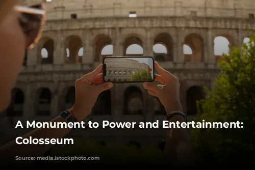 A Monument to Power and Entertainment: The Colosseum