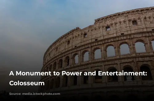 A Monument to Power and Entertainment: The Colosseum