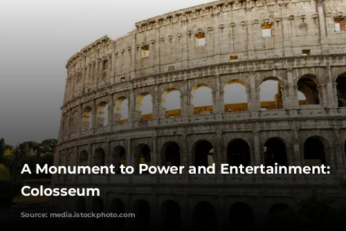 A Monument to Power and Entertainment: The Colosseum