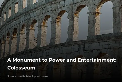 A Monument to Power and Entertainment: The Colosseum