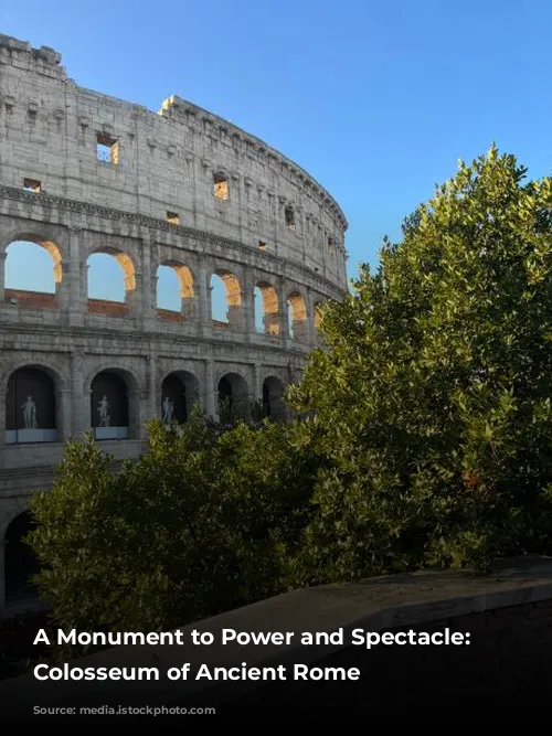 A Monument to Power and Spectacle: The Colosseum of Ancient Rome