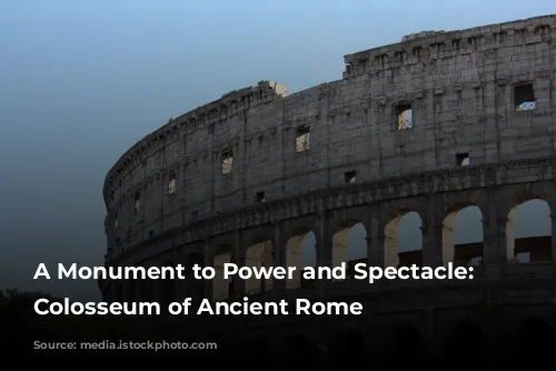 A Monument to Power and Spectacle: The Colosseum of Ancient Rome