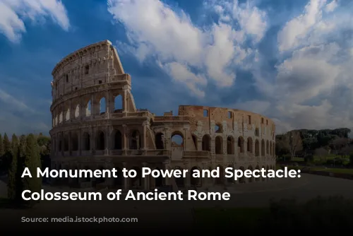 A Monument to Power and Spectacle: The Colosseum of Ancient Rome