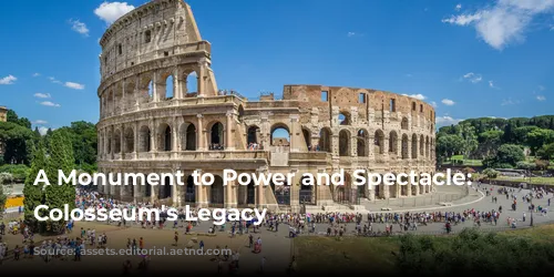 A Monument to Power and Spectacle: The Colosseum's Legacy