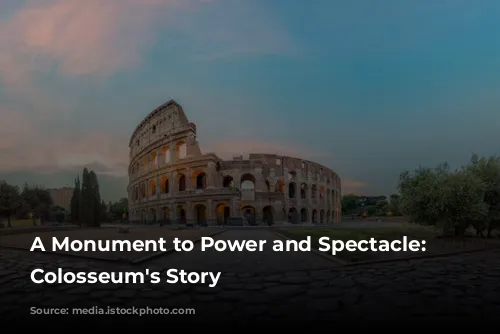 A Monument to Power and Spectacle: The Colosseum's Story