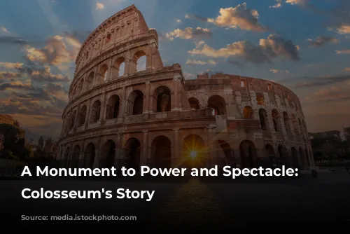 A Monument to Power and Spectacle: The Colosseum's Story